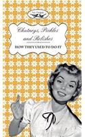 Chutneys, Pickles and Relishes - How They Used To Do It