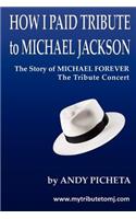 How I Paid Tribute to Michael Jackson: The Story of Michael Forever The Tribute Concert(English)