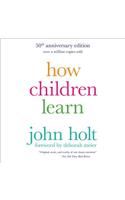 How Children Learn, 50th Anniversary Edition Lib/E