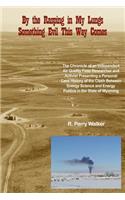 By the Rasping in My Lungs Something Evil This Way Comes: The Chronicle of an Independent Air Quality Field Researcher and Activist Presenting a Personal Case History of the Clash Between Energy Science and