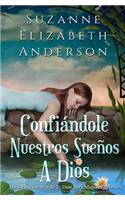 Confiandole Nuestros Suenos a Dios