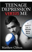Teenage Depression Versus Me: One Teenager's Journey with Mental Health