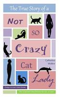 The True Story of a Not So Crazy Cat Lady: (English)