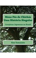 Meus Pes de Chichas - Uma Historia Singular: Cerejeiras Japonesas No Brasil: (Portuguese)