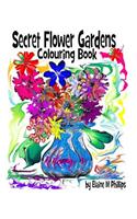 Secret Flower Gardens Colouring Book: Colouring Book: Colouring Book