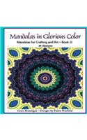 Mandalas in Glorious Color Book 11: Mandalas for Crafting and Art