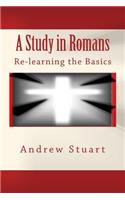 A Study in Romans: Re-Learning the Basics