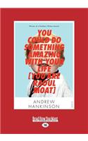 You Could Do Something Amazing with Your Life [You Are Raoul Moat] (Large Print 16pt)