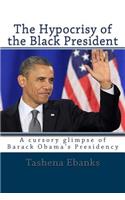 The Hypocrisy of the Black President: A cursory glimpse of Barack Obama's Presi