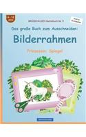 BROCKHAUSEN Bastelbuch Bd. 5 - Das große Buch zum Ausschneiden: Bilderrahmen: Prinzessin: Spiegel(5 Prinzessin)