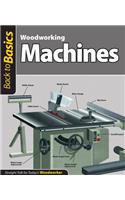 Woodworking Machines (Back to Basics): Straight Talk for Today's Woodworker