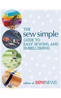 The Sew Simple Guide to Easy Sewing and Embellishing