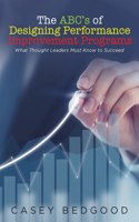 ABC's of Designing Performance Improvement Programs: What Thought Leaders Must Know to Succeed