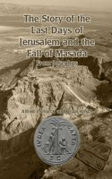 Story of the Last Days of Jerusalem and the Fall of Masada