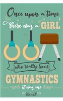 Once Upon A Time There Was A Girl Who Really Loved Gymnastics It was Me The End