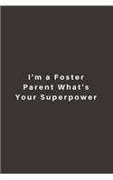I'm a Foster Parent What's Your Superpower: Lined Journal, Lined Notebook, Gift ideas Notepad