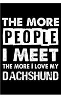 The More People I Meet The More I Love My Dachshund
