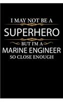 I May not be a Superhero but I'm a Marine Engineer so close enough Graduation Journal 6 x 9 120 pages Graduate notebook: Funny Careers Graduation Notebook