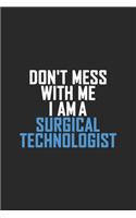 Don't Mess With Me I Am A Surgical Technologist: Retro Lined Notebook, Journal, Organizer, Diary, Composition Notebook, Gifts: Lined Notebook / Journal Gift, 120 pages, 6*9, Soft Cover, Matte Finis