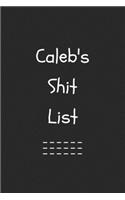 Caleb's Shit List. Funny Lined Notebook to Write In/Gift For Dad/Uncle/Date/Boyfriend/Husband/Friend/For anyone Named Caleb