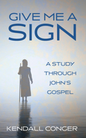 Give Me a Sign: A Study Through John's Gospel