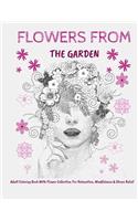 Flowers From The Garden: Adult Coloring Book With Flower Collection For Relaxation, Mindfulness & Stress Relief