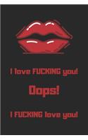 I Love Fucking You! Oops! I Fucking love You! Lined Notebook for lovers: A naughty hilarious lined notebook for your lovers