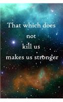 That which does not kill us makes us stronger: 100 Pages Lined Journal Inspirational Quot Journal, Notebook, Diary, Composition Book