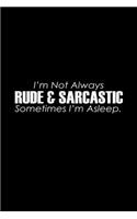 I'm not always rude & sarcastic sometimes I'm asleep: Food Journal - Track your Meals - Eat clean and fit - Breakfast Lunch Diner Snacks - Time Items Serving Cals Sugar Protein Fiber Carbs Fat - 110 pag