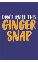 Don't make this Ginger snap: Fun Redhair I Redhead I Ginger I Red Heads I Hair I Humor I Snap