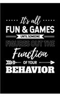 It's all Fun & Games Until Someone Figures Out the Function of Your Behavior: Journal / Notebook / Diary Gift - 6"x9" - 120 pages - White Lined Paper - Matte Cover