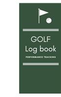 GOLF Log book: Golfing Journal and notebook to Track your Golf Scores and Stats.Golf Record Log with Performance Tracking, Golf Stat Log Blank Lined Pages For Your