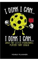 I Dink I Can I Dink I Can... Said The Little Pickleball Player That Could Yearly Planner: I Dink I Can I Dink I Can... Said The Little Pickleball Player That Could Yearly Planner 2020 2021 Daily Weekly Monthly Academic Planner & Organizer