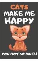 Cats Make Me Happy You Not So Much