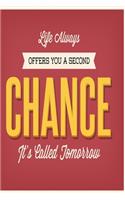 Life always offers you a second chance - It's called tomorrow
