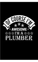 Of Course I'm Awesome I'm A Plumber: Lined Journal, 120 Pages, 6x9 Sizes, Funny Plumber Notebook Gift For Plumbers