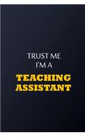 Trust Me I'm A Teaching assistant Notebook - Funny Teaching assistant Gift