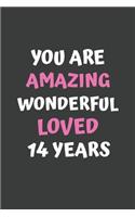 You Are Amazing Wonderful Loved 14 Years: A Celebration of My First 14th Years, Beautiful,14th Birthday Lined Journal / Notebook - With A Positive & Affirming Message