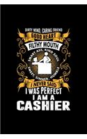 I Was Perfect I Am A Cashier