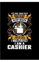 I Was Perfect I Am A Cashier