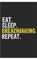 Eat Sleep Breadmaking Repeat Funny Cool Gift for Breadmaking Lovers Notebook A beautiful