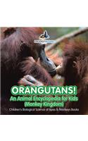 Orangutans! An Animal Encyclopedia for Kids (Monkey Kingdom) - Children's Biological Science of Apes & Monkeys Books