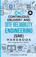 Continuous Delivery and Site Reliability Engineering (SRE) Handbook: Non-Programmer's Guide