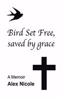 Bird Set Free, Saved By Grace