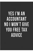 Yes I'm an Accountant No I Won't Give You Free Tax Advice: Blank Lined Notebook