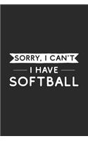 Sorry I Can't I Have Softball: Softball Notebook