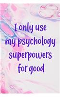 I Only Use My Psychology Superpowers For Good