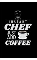 Instant Chef Just Add Coffee: 110 Pages Notebook/Journal