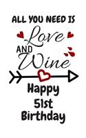 All You Need Is Love And Wine Happy 51st Birthday: Card Quote Journal / Wine Quotes / Wine Decorations / Wine 30 / Diary / Wine Gifts / Wine Away / Wine Out / Flower Card / Wine xo / Gift for Parents