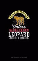 Always Be Yourself Unless You Can Be A Leopard Then Be A Leopard: Dual Notebook - Dotted & Lined(155 Dual Notebook - Dotted & Lined)